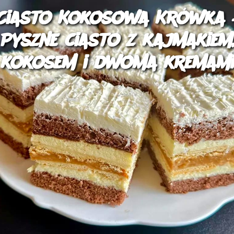 Ciasto Kokosowa Krówka – Pyszne ciasto z kajmakiem, kokosem i dwoma kremami