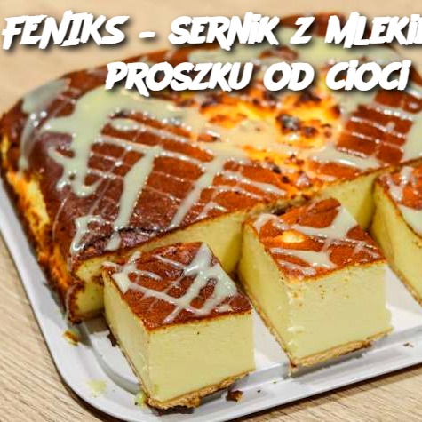 Feniks – Sernik z Mlekiem w Proszku od Cioci