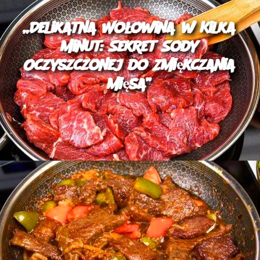 Delikatna Wołowina w Kilka Minut: Sekret Sody Oczyszczonej do Zmiękczania Mięsa 🥩