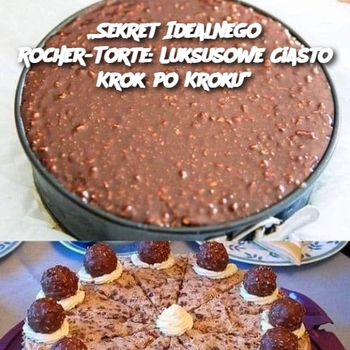 Sekret Idealnego Rocher-Torte: Luksusowe Ciasto Krok po Kroku 🍫✨