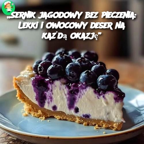 Sernik jagodowy bez pieczenia: Lekki i owocowy deser na każdą okazję 🍇🍰