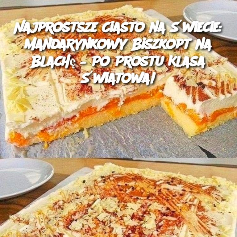 Najprostsze Ciasto na Świecie: Mandarynkowy Biszkopt na Blachę – Po Prostu Klasa Świata!