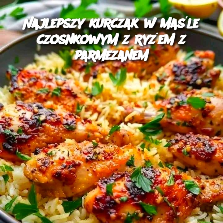 Najlepszy kurczak w maśle czosnkowym z ryżem z parmezanem