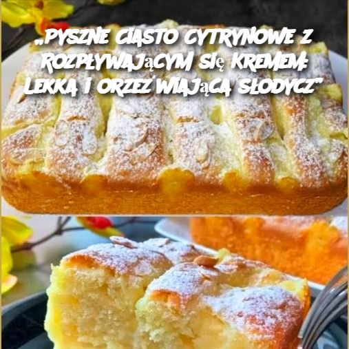 Pyszne Ciasto Cytrynowe z Rozpływającym się Kremem: Lekka i Orzeźwiająca Słodycz