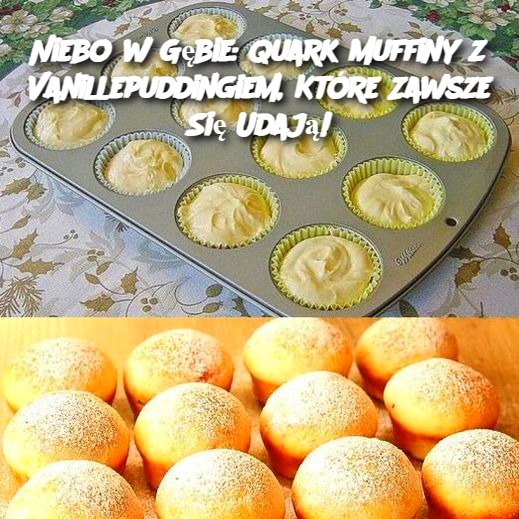 Niebo w Gębie: Quark Muffiny z Vanillepuddingiem, Które Zawsze Się Udają!