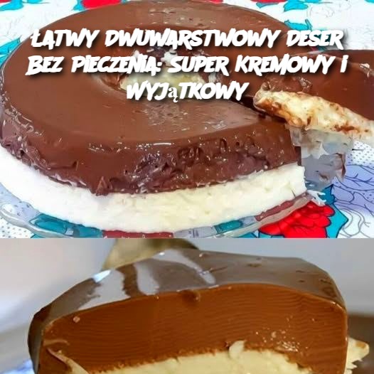 Łatwy Dwuwarstwowy Deser Bez Pieczenia: Super Kremowy i Wyjątkowy