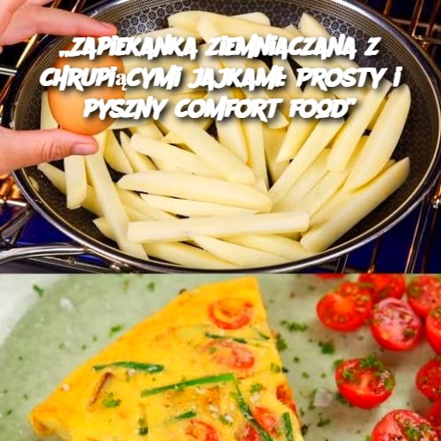 Zapiekanka ziemniaczana z chrupiącymi jajkami: Prosty i pyszny comfort food