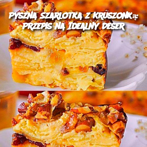 Pyszna Szarlotka z Kruszonką: Przepis na Idealny Deser