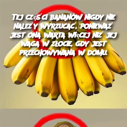 Tej części bananów nigdy nie należy wyrzucać, ponieważ jest ona warta więcej niż jej waga w złocie