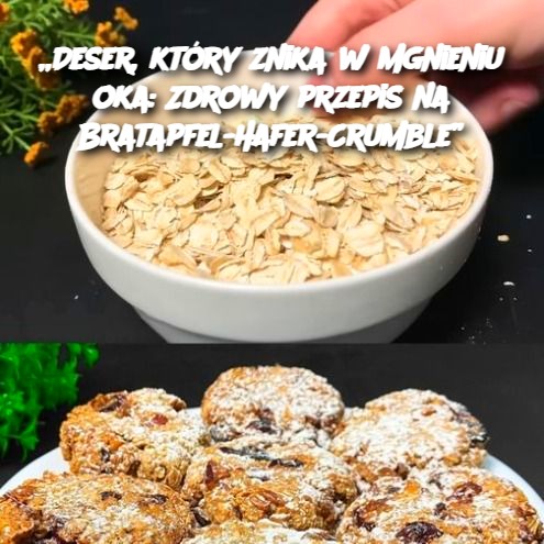 Deser, który znika w mgnieniu oka: Zdrowy przepis na Bratapfel-Hafer-Crumble