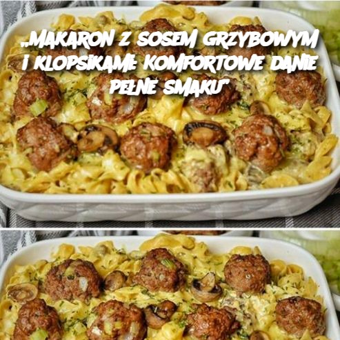 Makaron z sosem grzybowym i klopsikami: Komfortowe danie pełne smaku