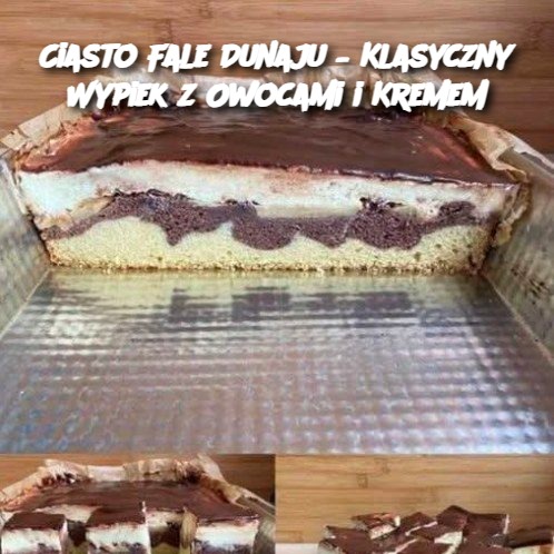 Ciasto Fale Dunaju – Klasyczny Wypiek z Owocami i Kremem 🍰