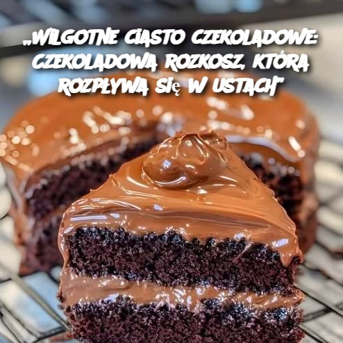 Wilgotne Ciasto Czekoladowe: Czekoladowa Rozkosz, Która Rozpływa Się w Ustach 🍫✨