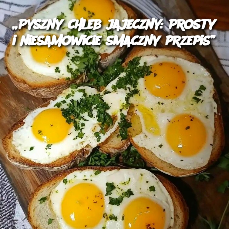 Pyszny chleb jajeczny: Prosty i niesamowicie smaczny przepis 🍞🥚