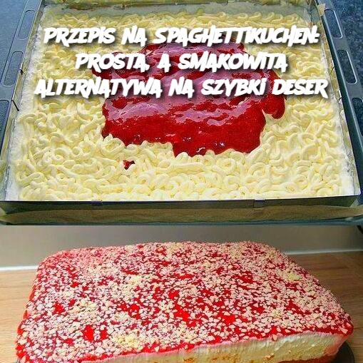 Przepis na Spaghettikuchen: Prosta, a smakowita alternatywa na szybki deser 🍝🍰