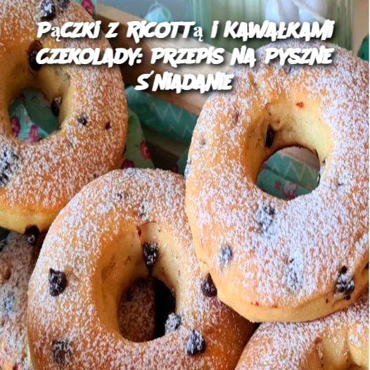 Pączki z Ricottą i Kawałkami Czekolady: Przepis na Pyszne Śniadanie