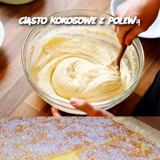 Ciasto Kokosowe z Polewą 🍰