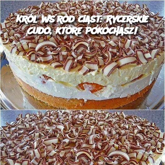 Król wśród ciast: Rycerskie Cudo, które Pokochasz!