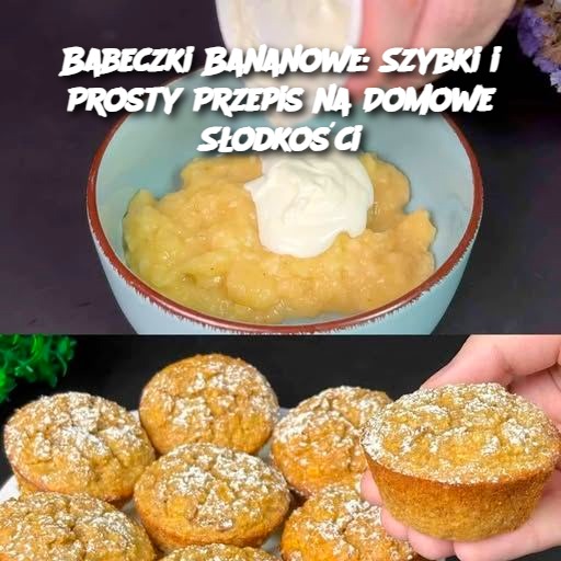 Babeczki Bananowe: Szybki i Prosty Przepis na Domowe Słodkości