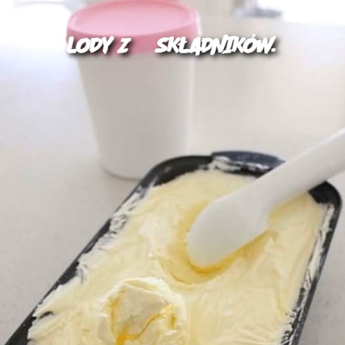 LODY Z 3 SKŁADNIKÓW