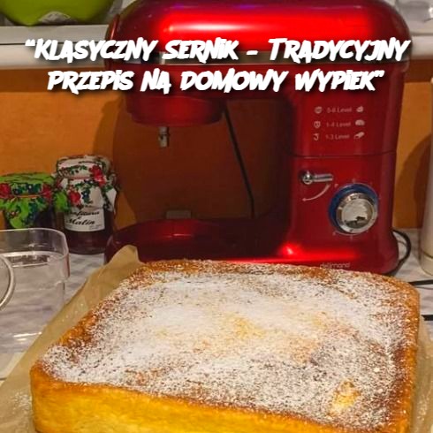 Klasyczny Sernik – Tradycyjny Przepis na Domowy Wypiek