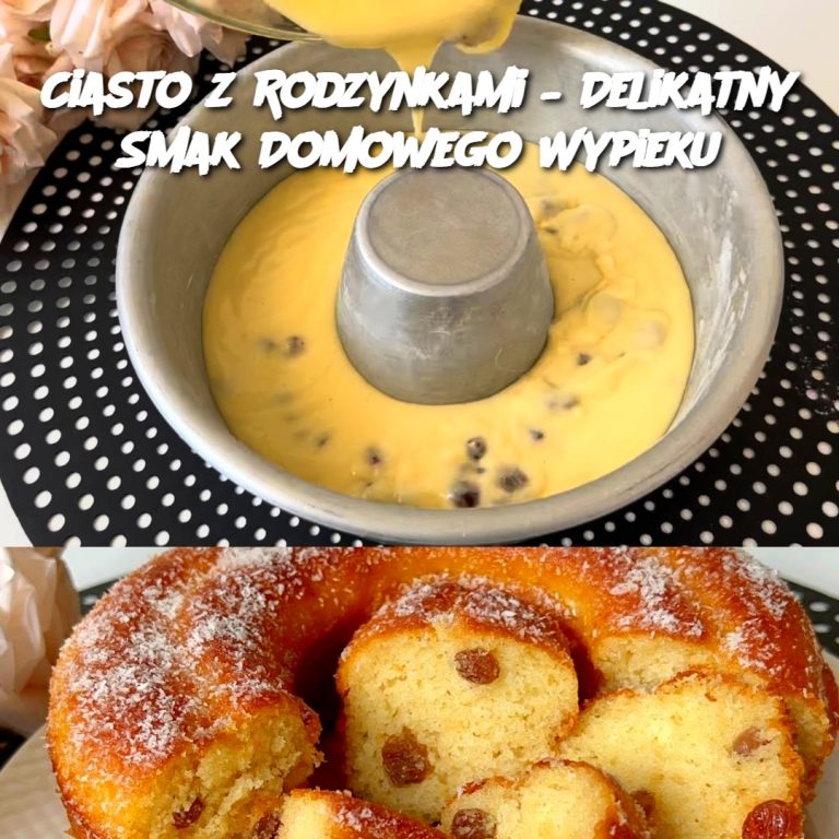 Ciasto z Rodzynkami – Delikatny Smak Domowego Wypieku