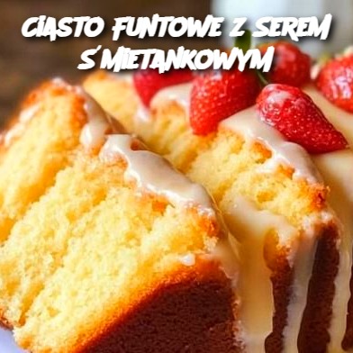 Ciasto Funtowe z Serem Śmietankowym