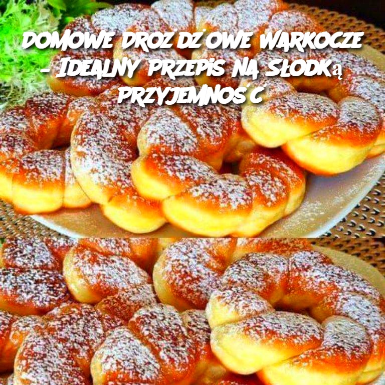 Domowe Drożdżowe Warkocze – Idealny Przepis na Słodką Przyjemność 🍞✨