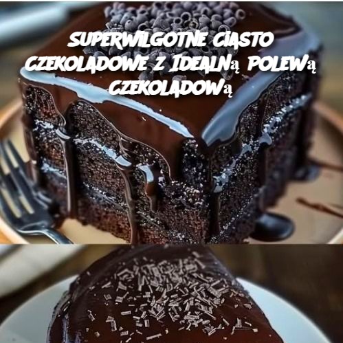 Superwilgotne Ciasto Czekoladowe z Idealną Polewą Czekoladową 🍫