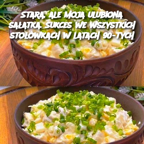 Stara, ale moja ulubiona sałatka – Sukces we wszystkich stołówkach w latach 90-tych 🥗