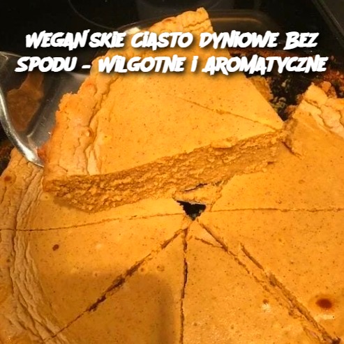 Wegańskie Ciasto Dyniowe Bez Spodu – Wilgotne i Aromatyczne