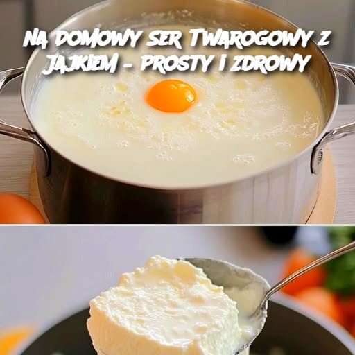 Domowy Ser Twarogowy z Jajkiem – Prosty i Zdrowy