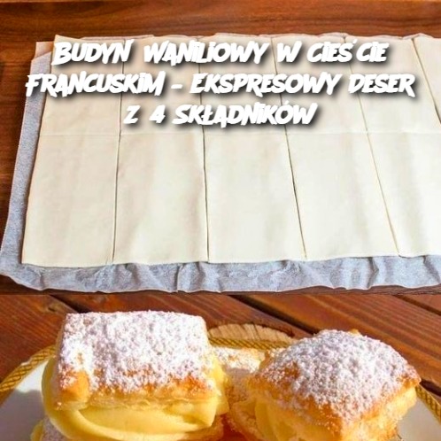 Budyń Waniliowy w Cieście Francuskim – Ekspresowy Deser z 4 Składników