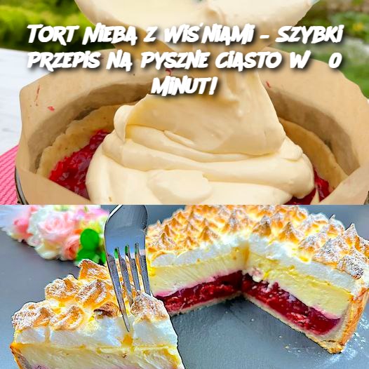 Tort Nieba z Wiśniami – Szybki Przepis na Pyszne Ciasto w 30 Minut!