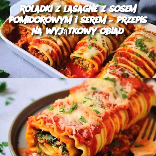 Roladki z lasagne z sosem pomidorowym i serem – przepis na wyjątkowy obiad 🍝