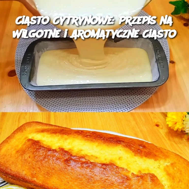 Ciasto Cytrynowe: Przepis na Wilgotne i Aromatyczne Ciasto