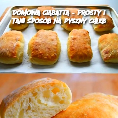 Domowa Ciabatta – Prosty i Tani Sposób na Pyszny Chleb