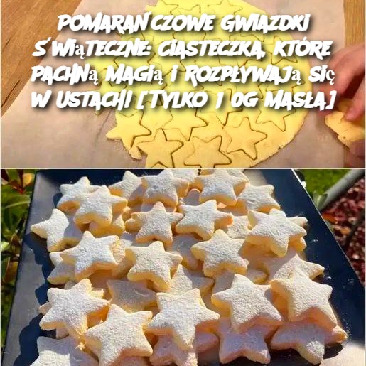 Pomarańczowe Gwiazdki Świąteczne: Ciasteczka, które Pachną Magią i Rozpływają się w Ustach! [Tylko 150g Masła] 🎄✨