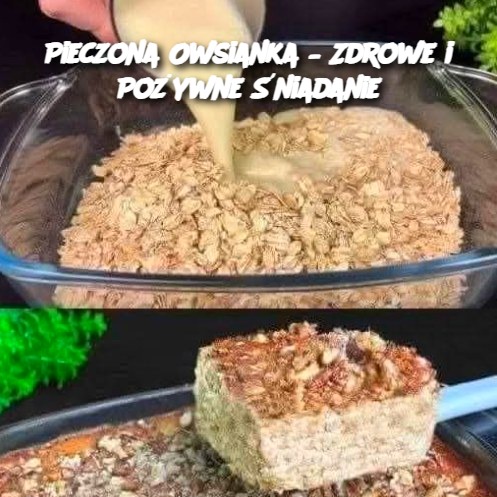 Pieczona Owsianka – Zdrowe i Pożywne Śniadanie