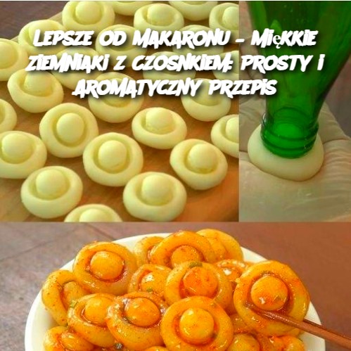 Lepsze od makaronu – Miękkie Ziemniaki z Czosnkiem: Prosty i Aromatyczny Przepis