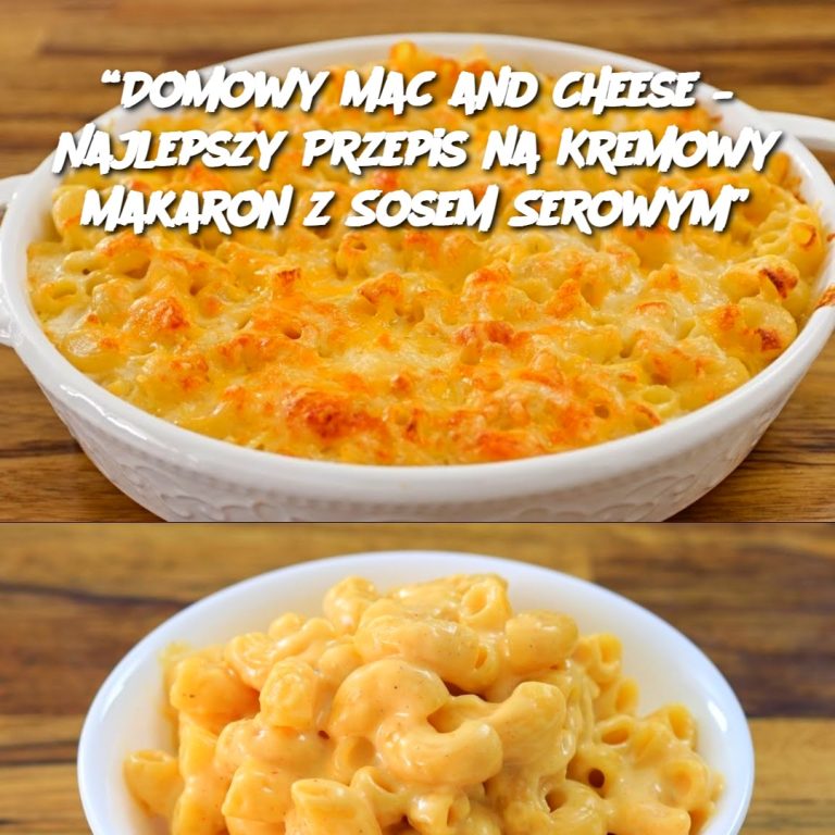 Domowy Mac and Cheese – Najlepszy Przepis na Kremowy Makaron z Sosem Serowym