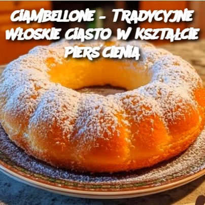 Ciambellone – Tradycyjne Włoskie Ciasto w Kształcie Pierścienia 🍩