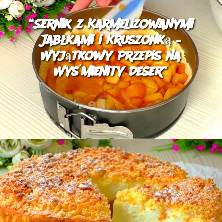 Sernik z Karmelizowanymi Jabłkami i Kruszonką – Wyjątkowy Przepis na Wyśmienity Deser 🍏🍰