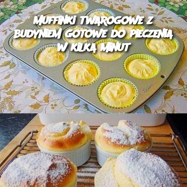 Muffinki twarogowe z budyniem gotowe do pieczenia w kilka minut