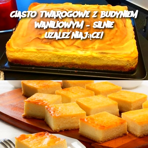 Ciasto Twarogowe z Budyniem Waniliowym – Silnie Uzależniające!