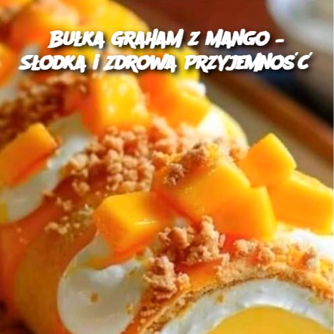 Bułka Graham z Mango – Słodka i Zdrowa Przyjemność