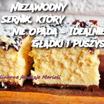 Niezawodny Sernik, który Nie Opada – Idealnie Gładki i Puszysty