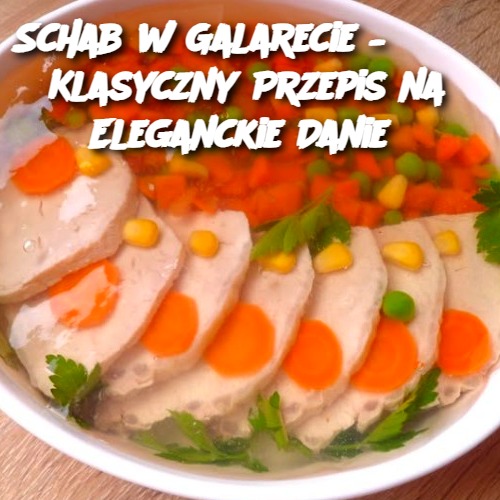 Schab w Galarecie – Klasyczny Przepis na Eleganckie Danie