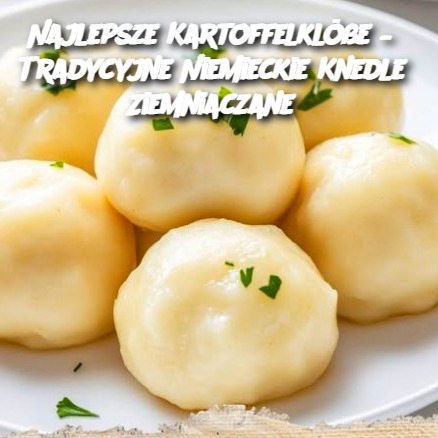 Najlepsze Kartoffelklöße – Tradycyjne Niemieckie Knedle Ziemniaczane