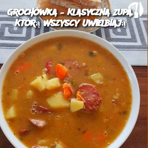 Grochówka – Klasyczna Zupa, Którą Wszyscy Uwielbiają 🍲